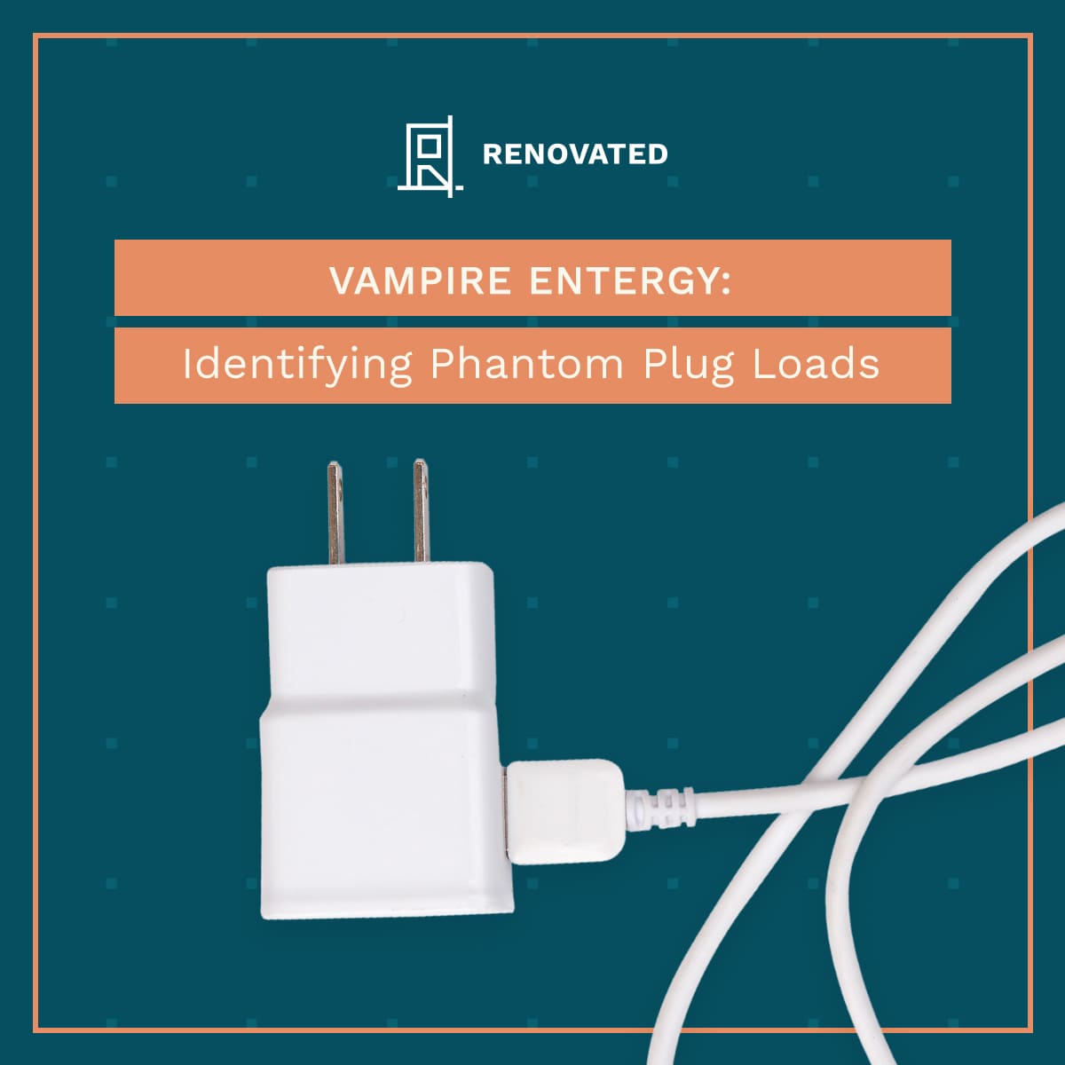 Vampire Energy Identifying Phantom Plug Loads Renovated