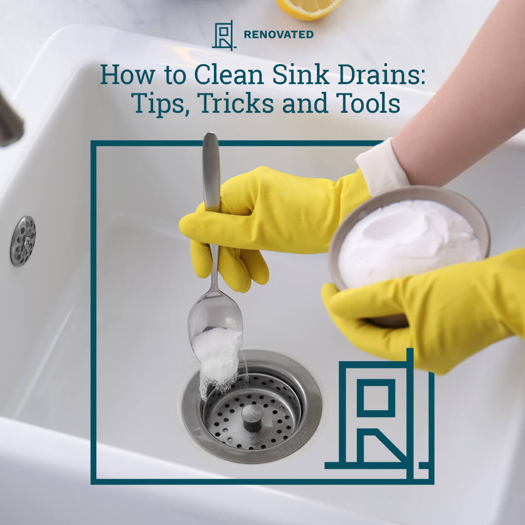 How to Clean Sink Drains: Tips, Tricks and Tools | Renovated