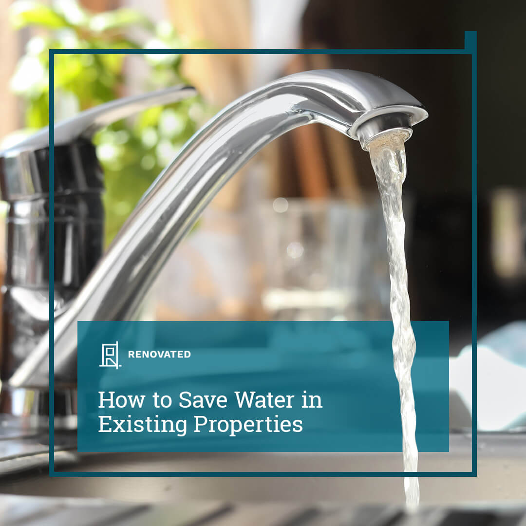 How to Save Water in Existing Properties | Renovated